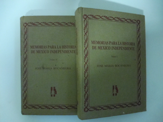 Memorias para la historia de Mexico independiente. Tomo I (-II)